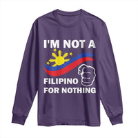 I Am Not Filipino For Nothing Long Sleeve Shirt Supporter Philippine Flag