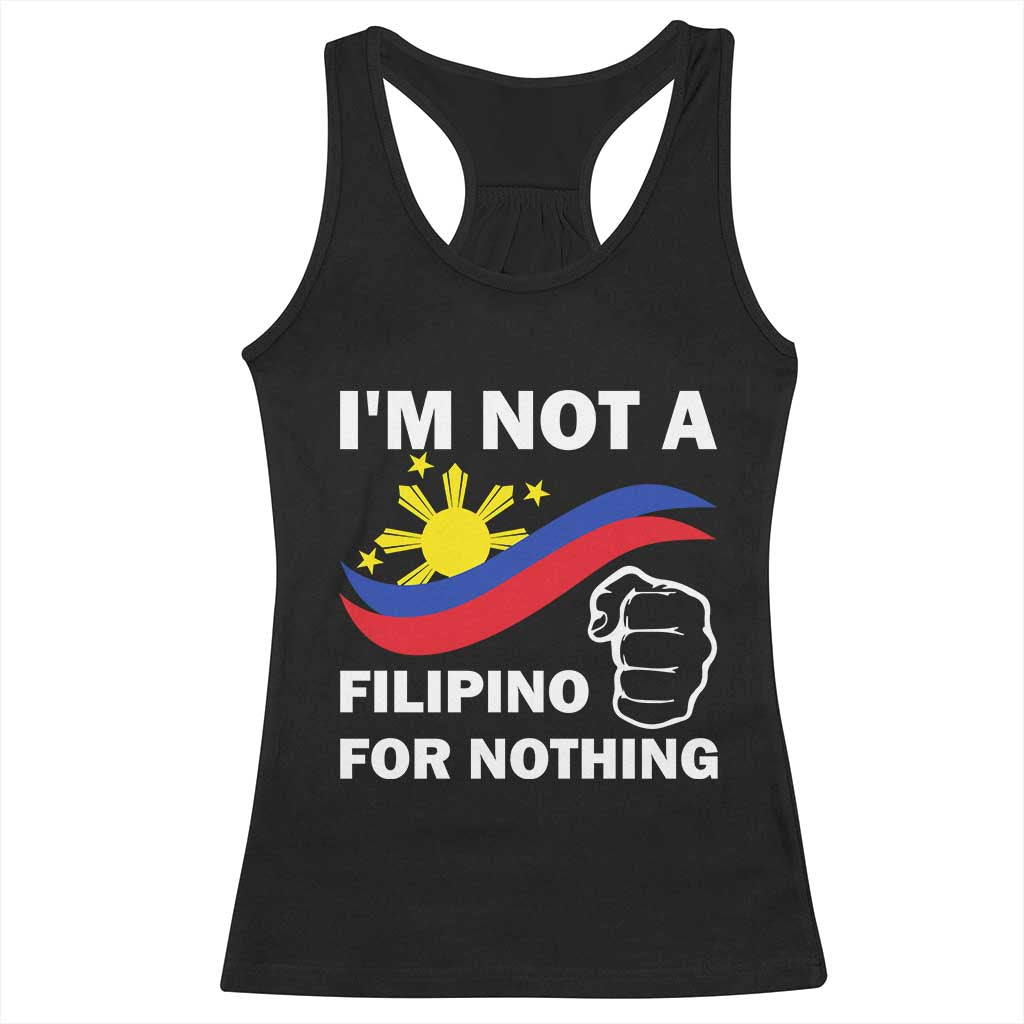 I Am Not Filipino For Nothing Racerback Tank Top Supporter Philippine Flag