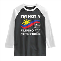 I Am Not Filipino For Nothing Raglan Shirt Supporter Philippine Flag
