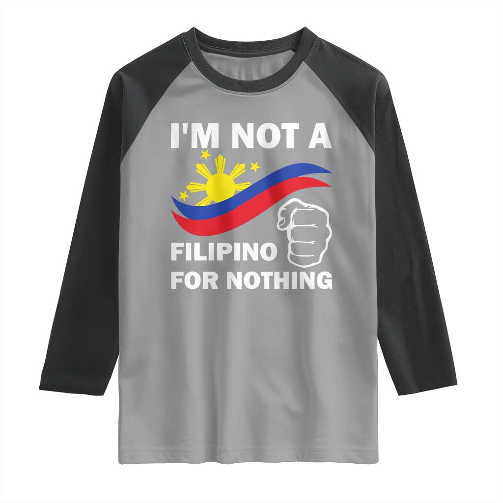 I Am Not Filipino For Nothing Raglan Shirt Supporter Philippine Flag