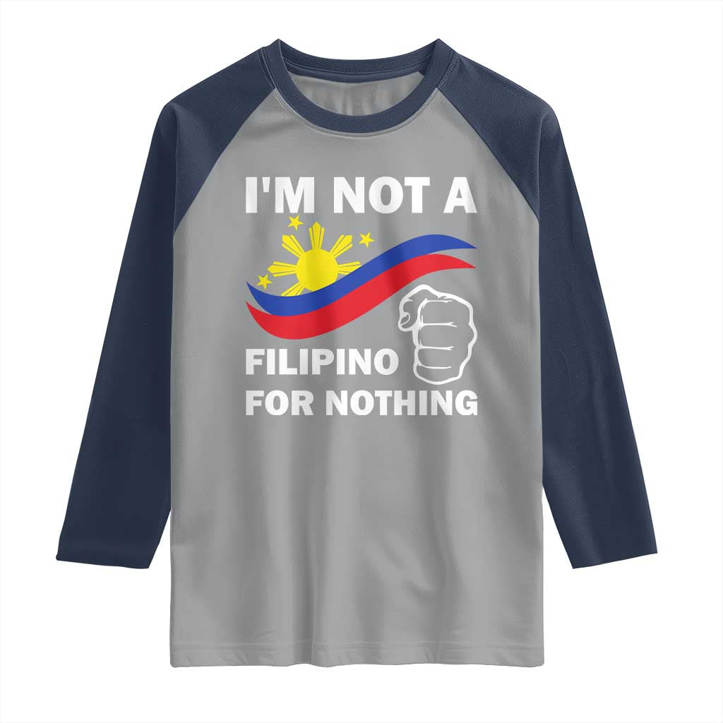 I Am Not Filipino For Nothing Raglan Shirt Supporter Philippine Flag