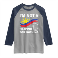I Am Not Filipino For Nothing Raglan Shirt Supporter Philippine Flag