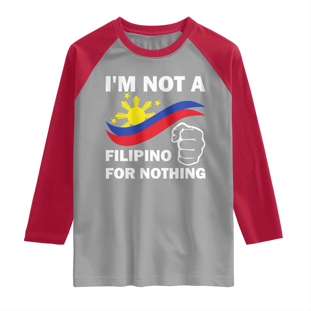 I Am Not Filipino For Nothing Raglan Shirt Supporter Philippine Flag