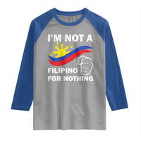 I Am Not Filipino For Nothing Raglan Shirt Supporter Philippine Flag