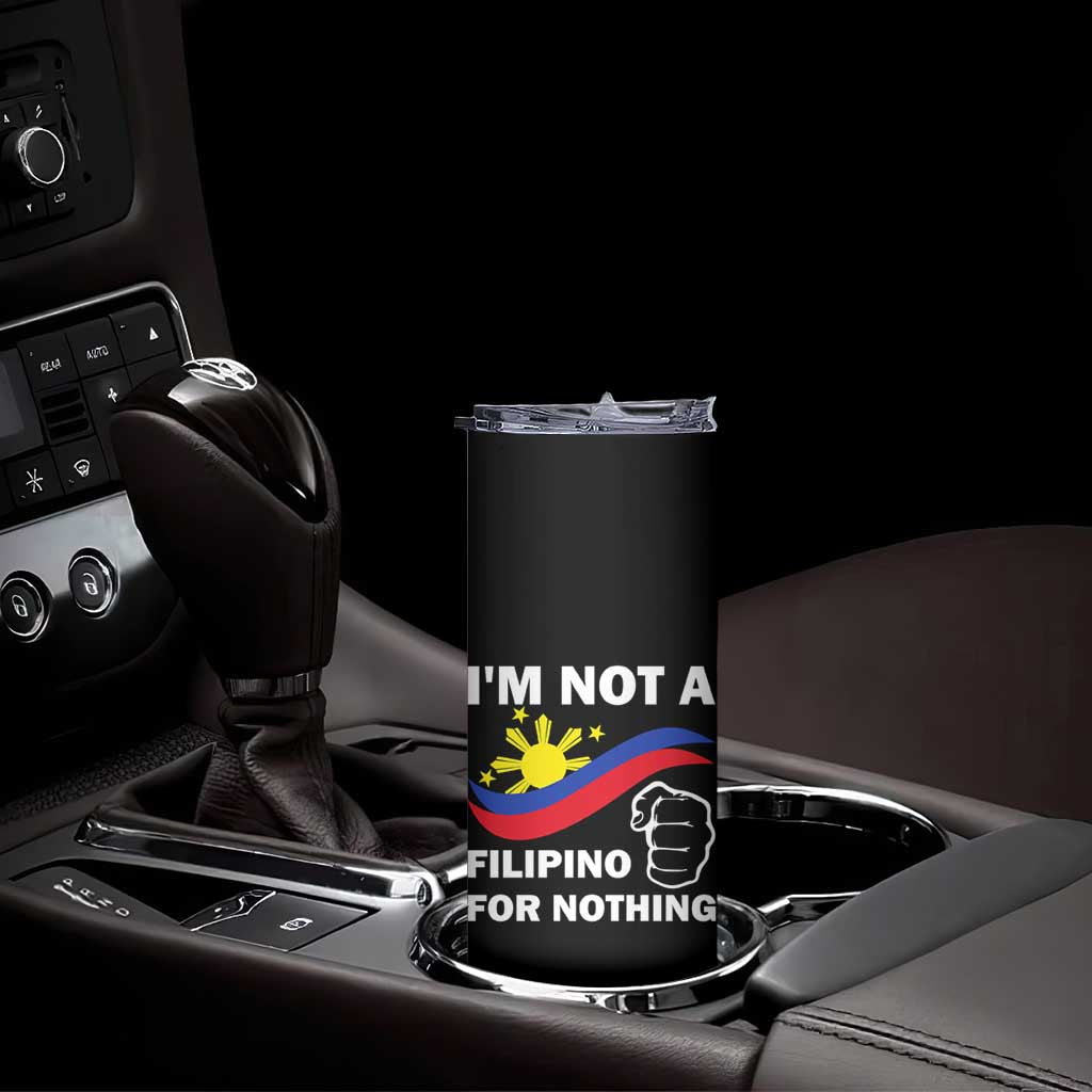 I Am Not Filipino For Nothing Skinny Tumbler Supporter Philippine Flag