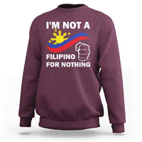 I Am Not Filipino For Nothing Sweatshirt Supporter Philippine Flag