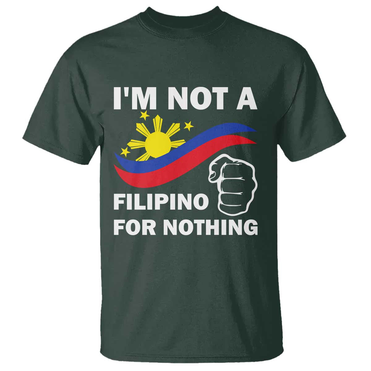 I Am Not Filipino For Nothing T Shirt Supporter Philippine Flag
