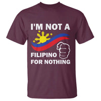 I Am Not Filipino For Nothing T Shirt Supporter Philippine Flag