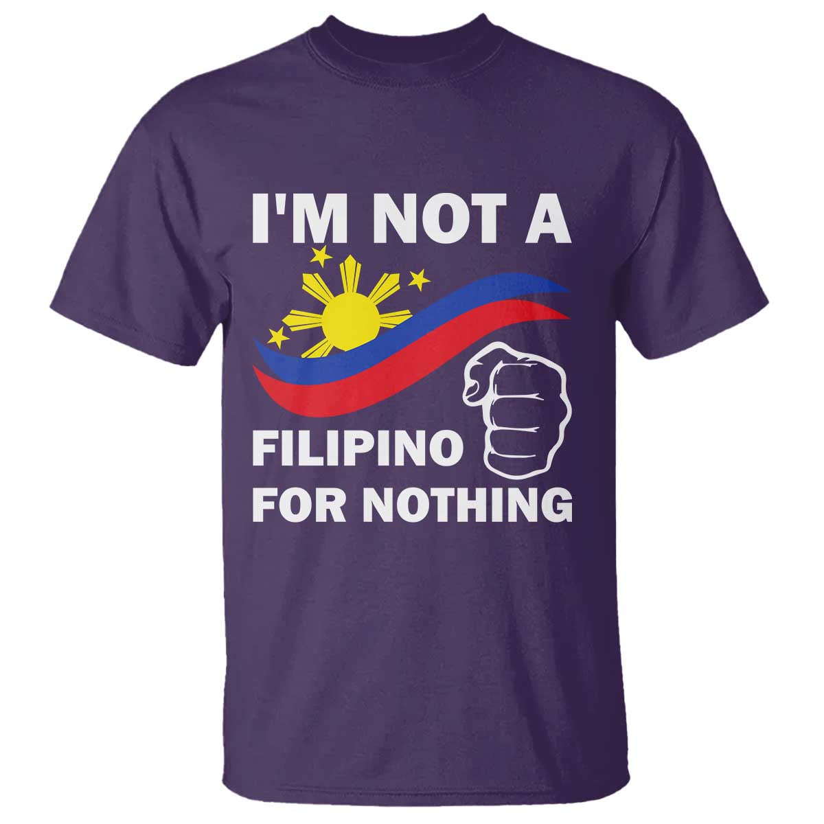 I Am Not Filipino For Nothing T Shirt Supporter Philippine Flag