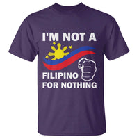 I Am Not Filipino For Nothing T Shirt Supporter Philippine Flag