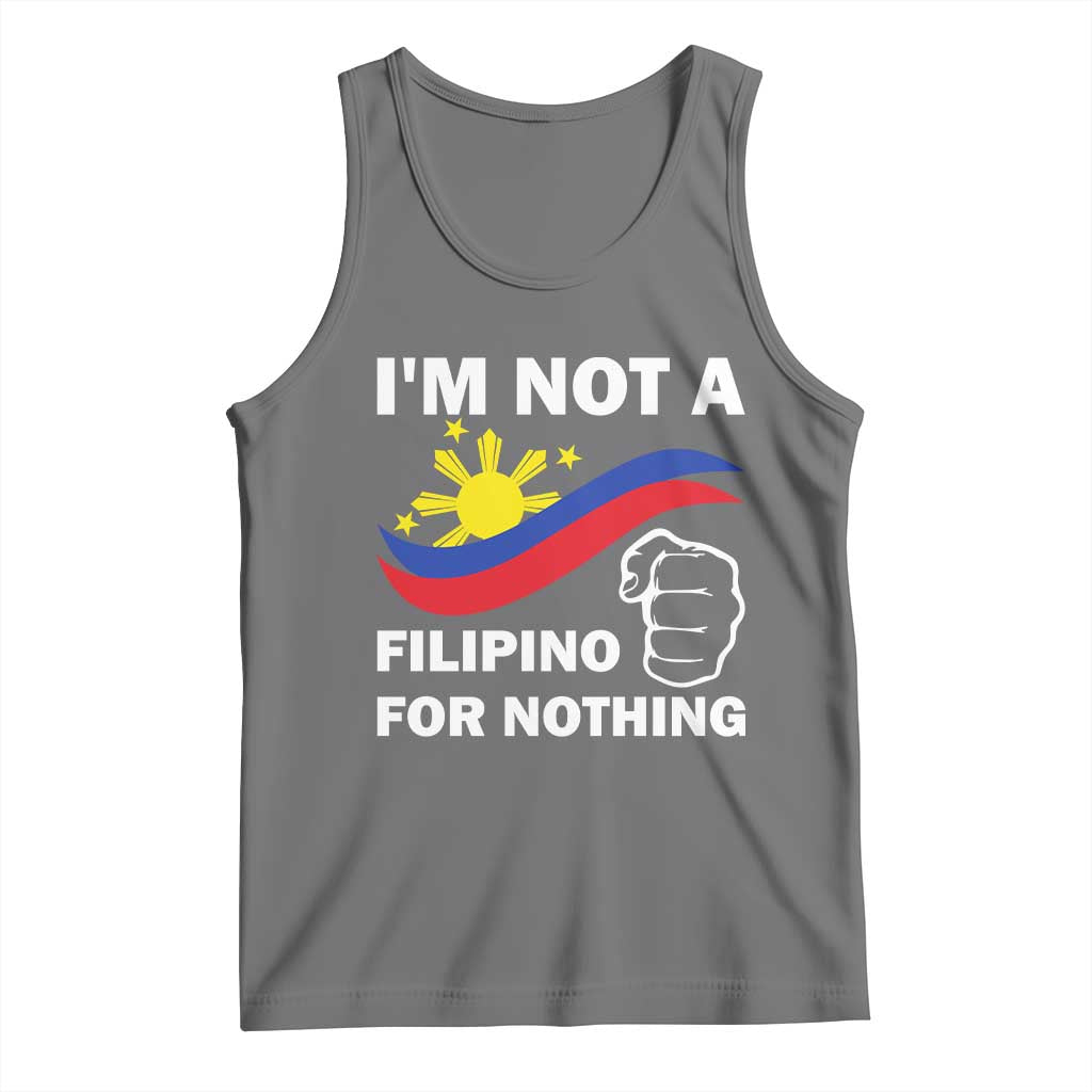 I Am Not Filipino For Nothing Tank Top Supporter Philippine Flag