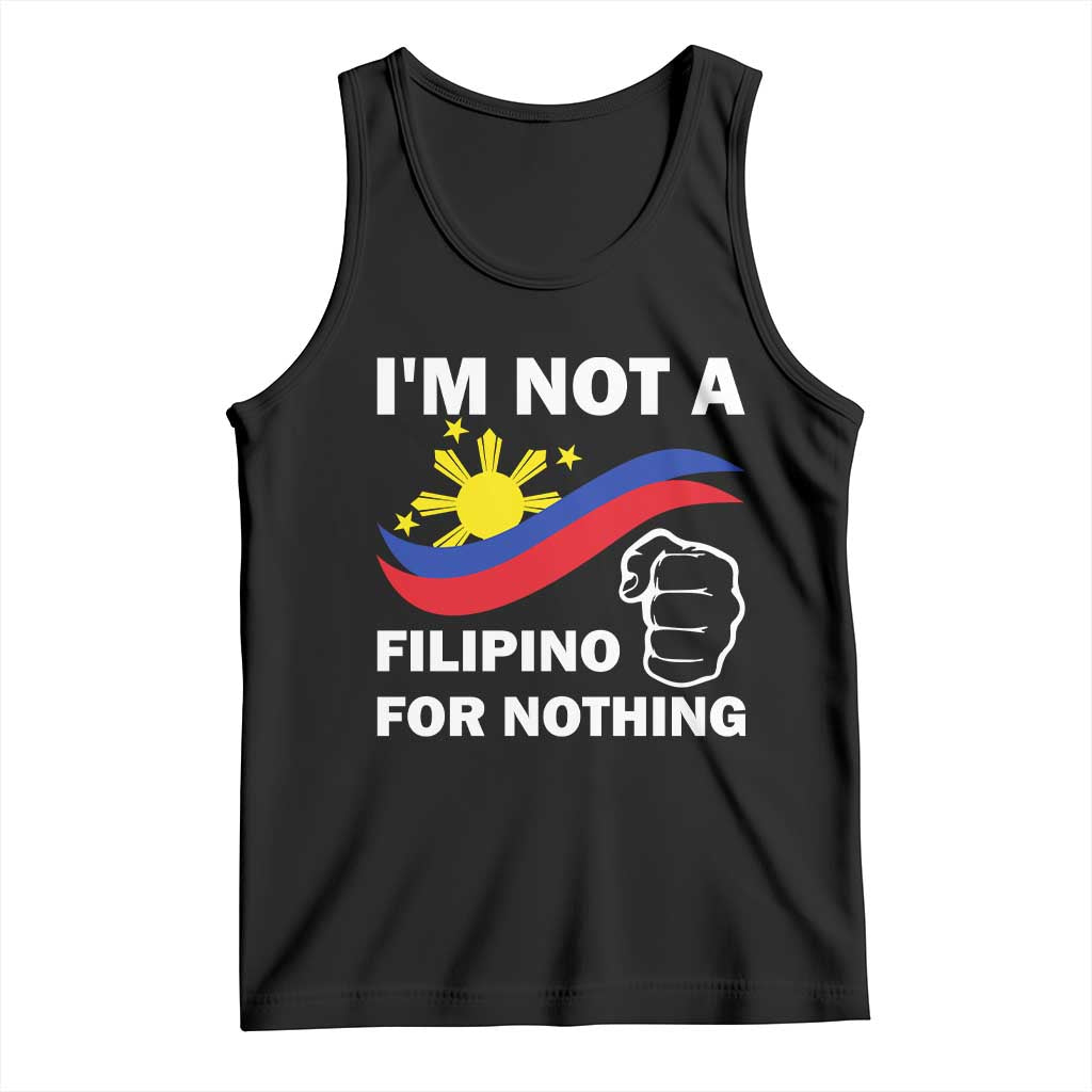 I Am Not Filipino For Nothing Tank Top Supporter Philippine Flag