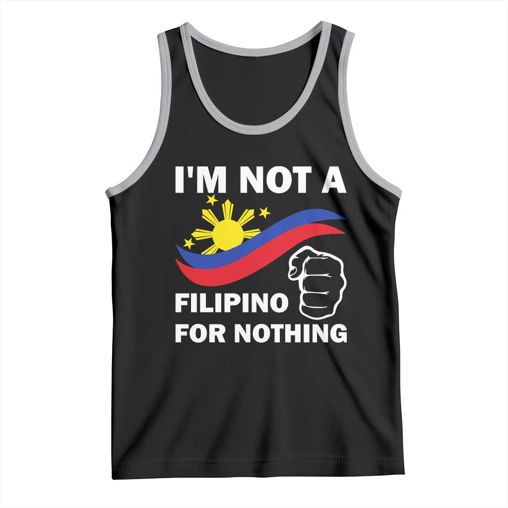 I Am Not Filipino For Nothing Tank Top Supporter Philippine Flag