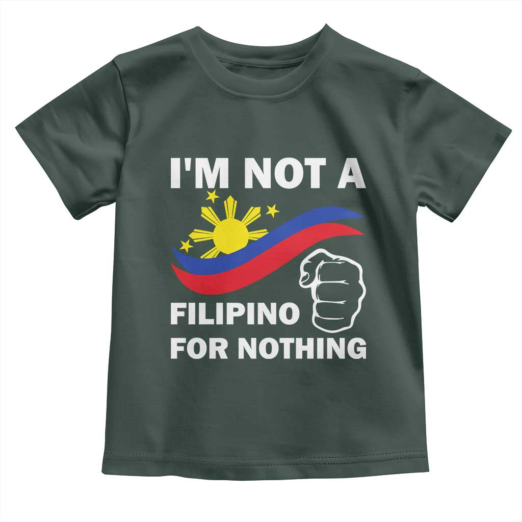 I Am Not Filipino For Nothing Toddler T Shirt Supporter Philippine Flag