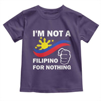 I Am Not Filipino For Nothing Toddler T Shirt Supporter Philippine Flag