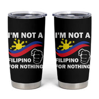 I Am Not Filipino For Nothing Tumbler Cup Supporter Philippine Flag