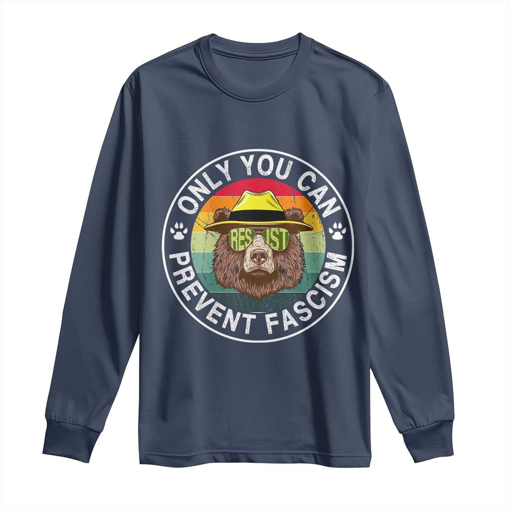 Only You Can Prevent Fascism Long Sleeve Shirt Protect National Parks Bear Resist