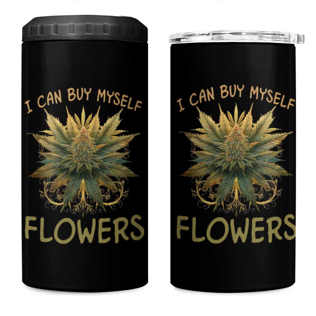 Funny Cannabis 420 4 in 1 Can Cooler Tumbler I Can Buy Myself Flowers Marijuana Smoking Weed
