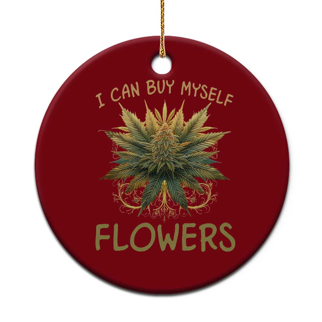 Funny Cannabis 420 Ceramic Ornament I Can Buy Myself Flowers Marijuana Smoking Weed - Wonder Print Shop