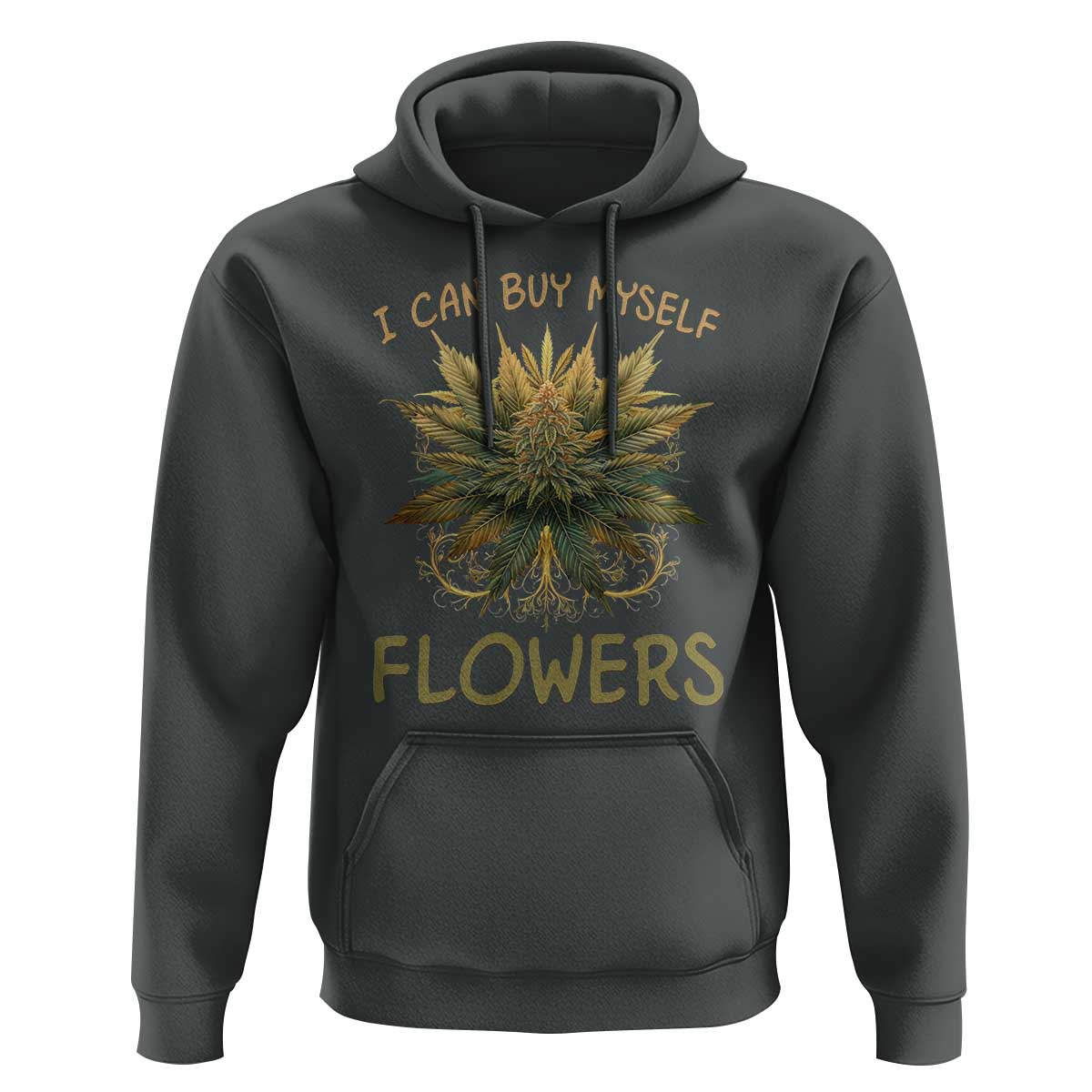 Funny Cannabis 420 Hoodie I Can Buy Myself Flowers Marijuana Smoking Weed