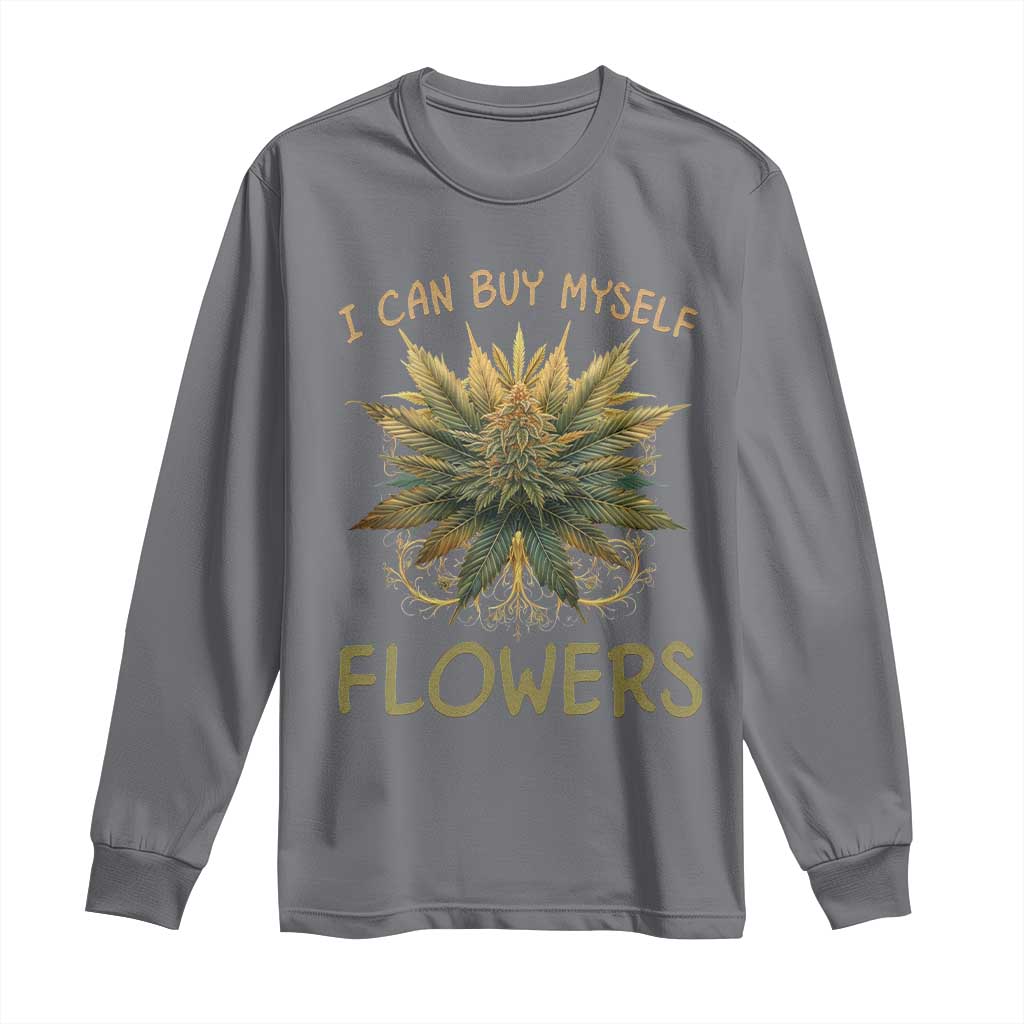Funny Cannabis 420 Long Sleeve Shirt I Can Buy Myself Flowers Marijuana Smoking Weed