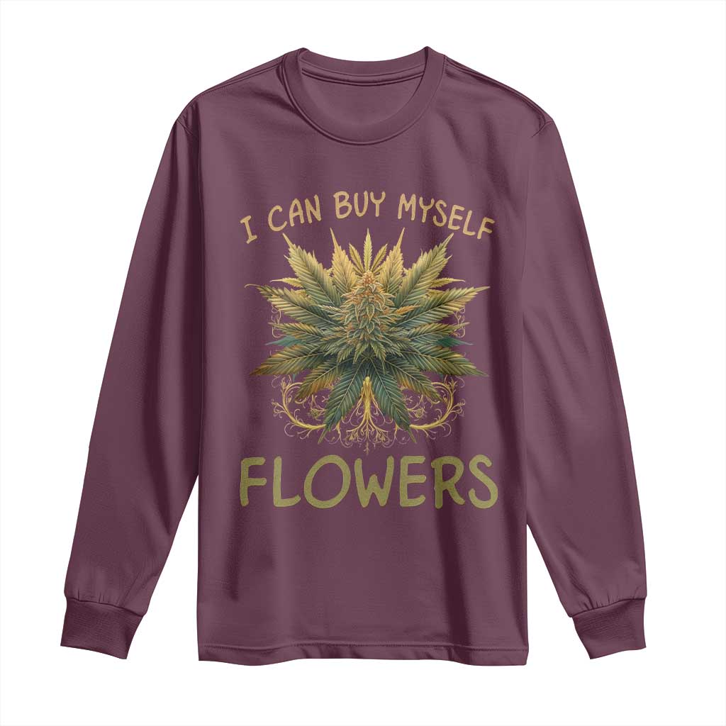 Funny Cannabis 420 Long Sleeve Shirt I Can Buy Myself Flowers Marijuana Smoking Weed