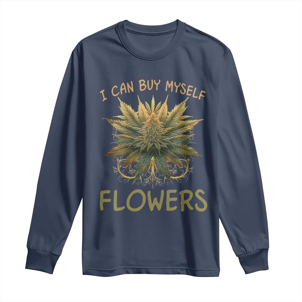 Funny Cannabis 420 Long Sleeve Shirt I Can Buy Myself Flowers Marijuana Smoking Weed
