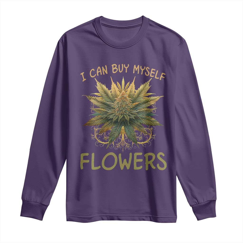 Funny Cannabis 420 Long Sleeve Shirt I Can Buy Myself Flowers Marijuana Smoking Weed