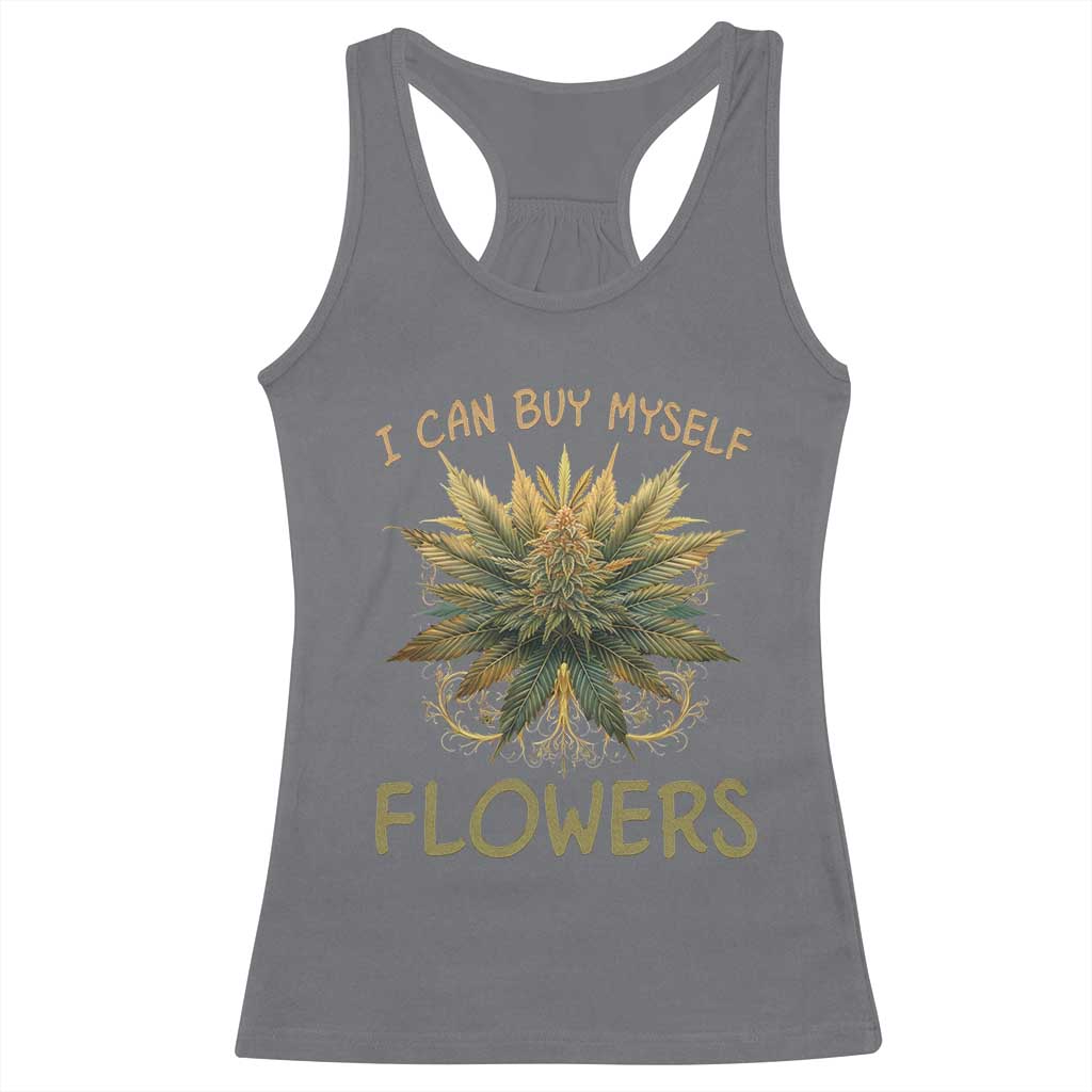 Funny Cannabis 420 Racerback Tank Top I Can Buy Myself Flowers Marijuana Smoking Weed