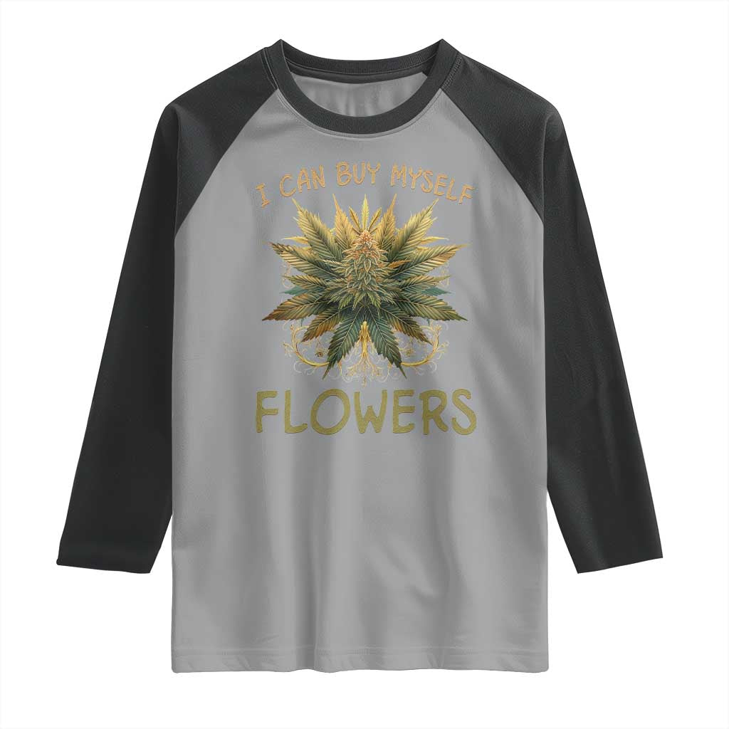 Funny Cannabis 420 Raglan Shirt I Can Buy Myself Flowers Marijuana Smoking Weed