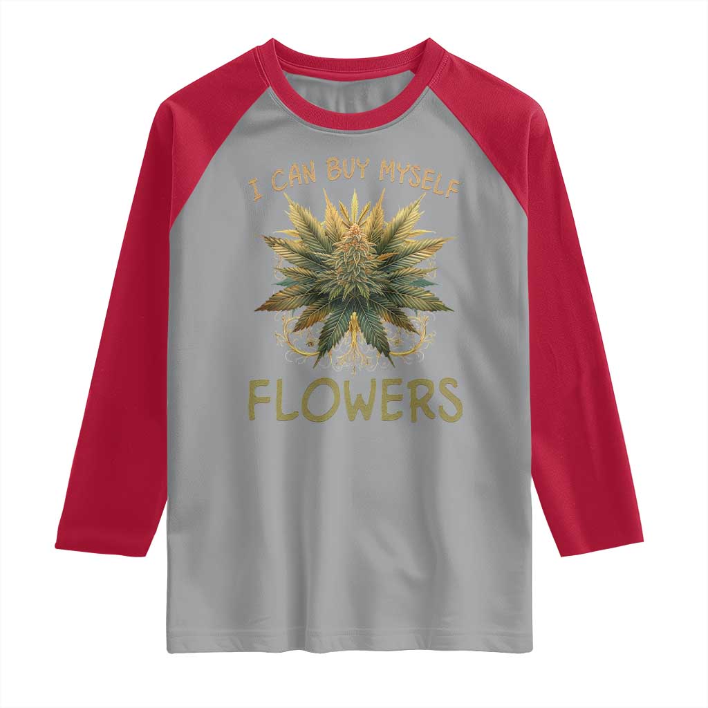 Funny Cannabis 420 Raglan Shirt I Can Buy Myself Flowers Marijuana Smoking Weed