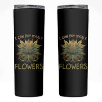 Funny Cannabis 420 Skinny Tumbler I Can Buy Myself Flowers Marijuana Smoking Weed