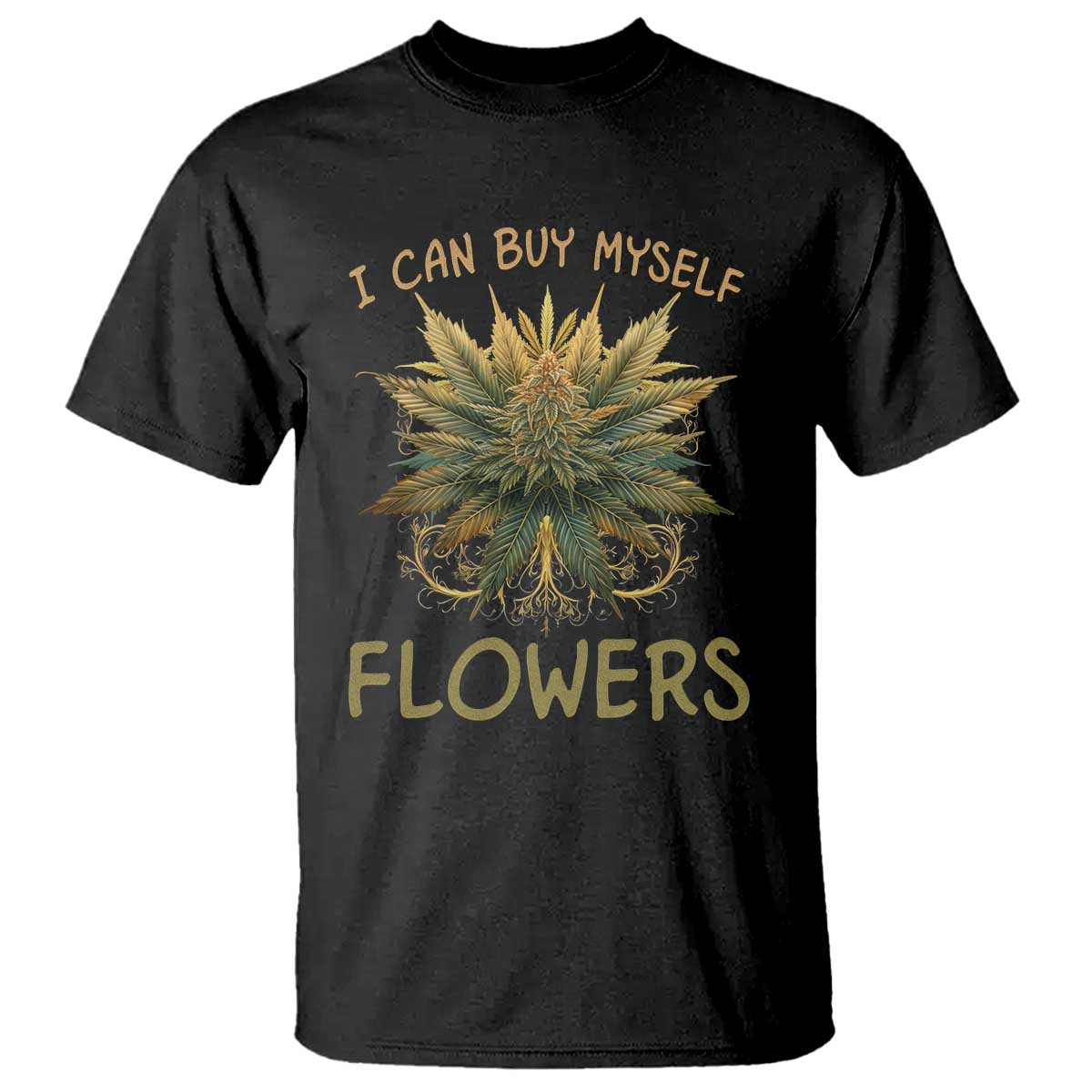 Funny Cannabis 420 T Shirt I Can Buy Myself Flowers Marijuana Smoking Weed