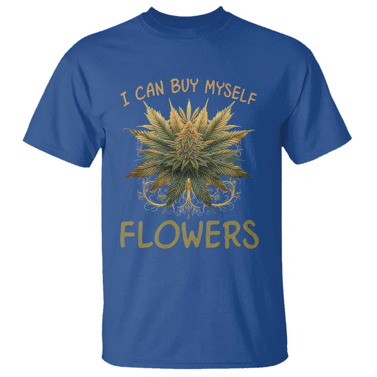 Funny Cannabis 420 T Shirt I Can Buy Myself Flowers Marijuana Smoking Weed