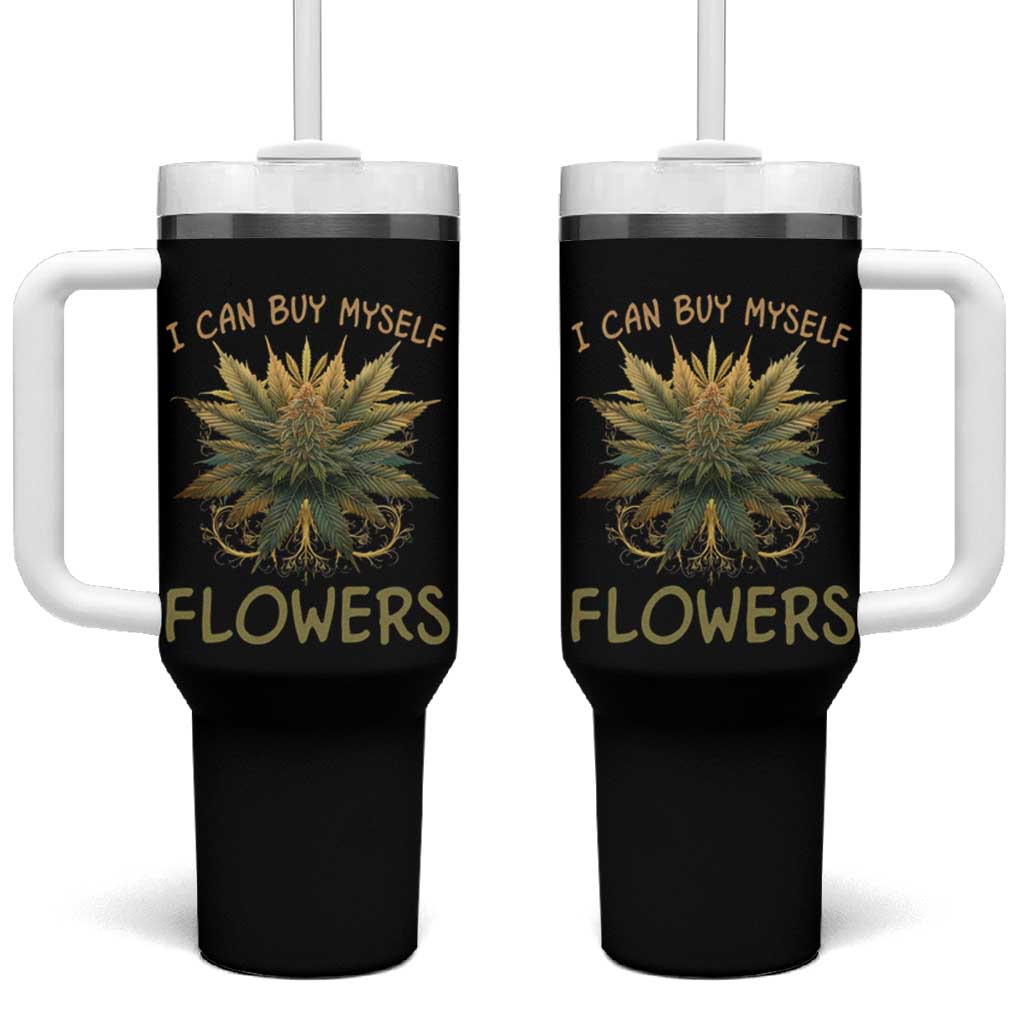 Funny Cannabis 420 Tumbler With Handle I Can Buy Myself Flowers Marijuana Smoking Weed