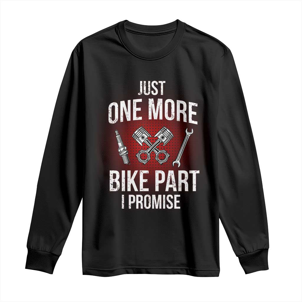 Funny Biker Long Sleeve Shirt One More Bike Part Motorcycle Mechanic