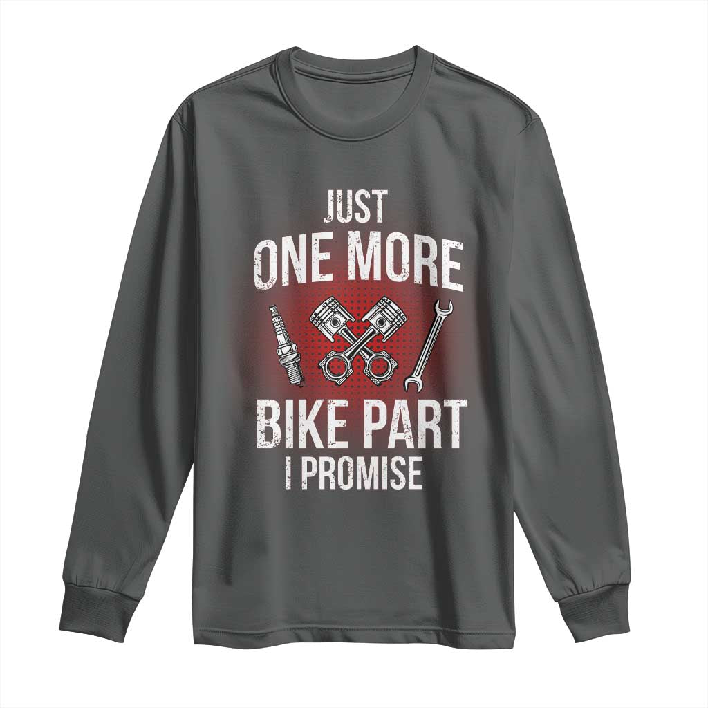 Funny Biker Long Sleeve Shirt One More Bike Part Motorcycle Mechanic