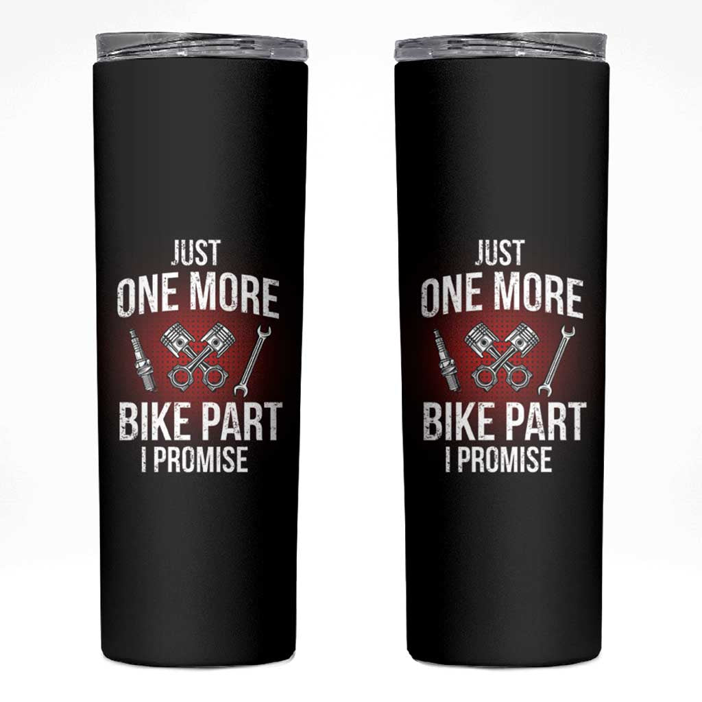 Funny Biker Skinny Tumbler One More Bike Part Motorcycle Mechanic