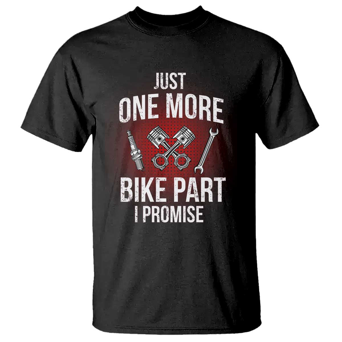 Funny Biker T Shirt One More Bike Part Motorcycle Mechanic