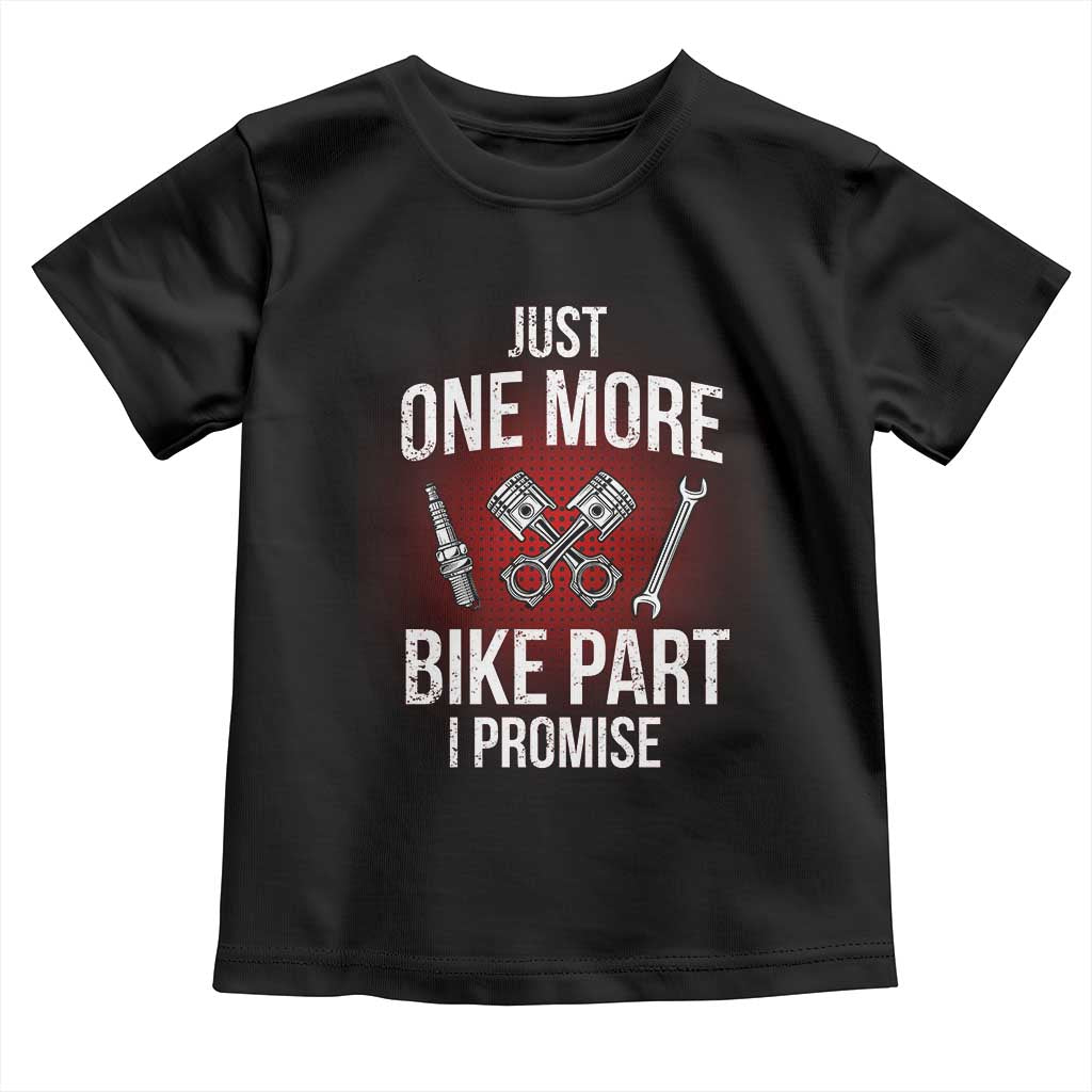 Funny Biker Toddler T Shirt One More Bike Part Motorcycle Mechanic