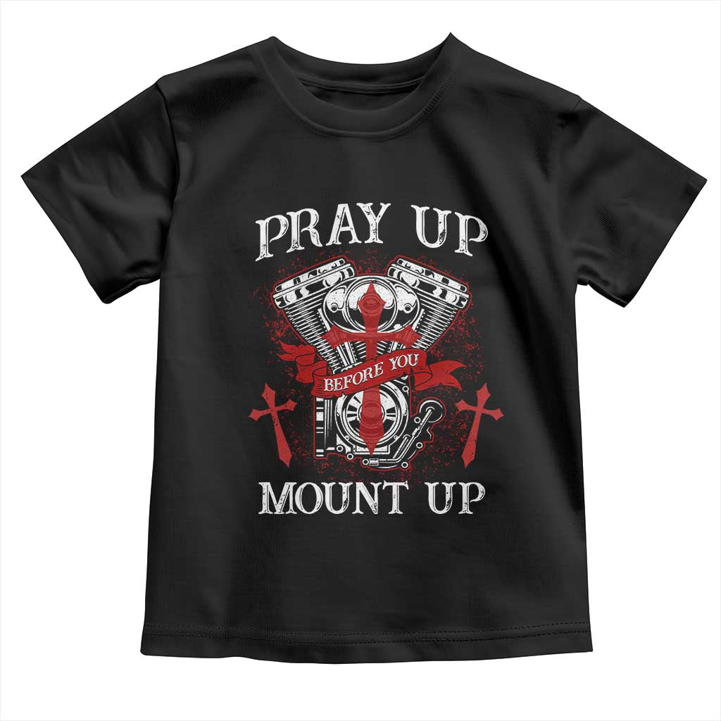 Christian Biker Toddler T Shirt Pray Up Before You Mount Up Faith
