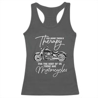 Funny Biker Therapy Racerback Tank Top For The Rest Of Us There Are Motorcycles