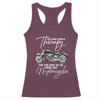Funny Biker Therapy Racerback Tank Top For The Rest Of Us There Are Motorcycles