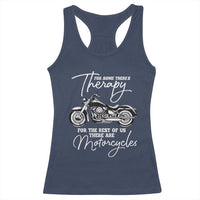 Funny Biker Therapy Racerback Tank Top For The Rest Of Us There Are Motorcycles