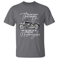 Funny Biker Therapy T Shirt For The Rest Of Us There Are Motorcycles