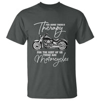 Funny Biker Therapy T Shirt For The Rest Of Us There Are Motorcycles