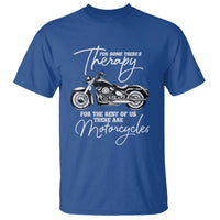 Funny Biker Therapy T Shirt For The Rest Of Us There Are Motorcycles