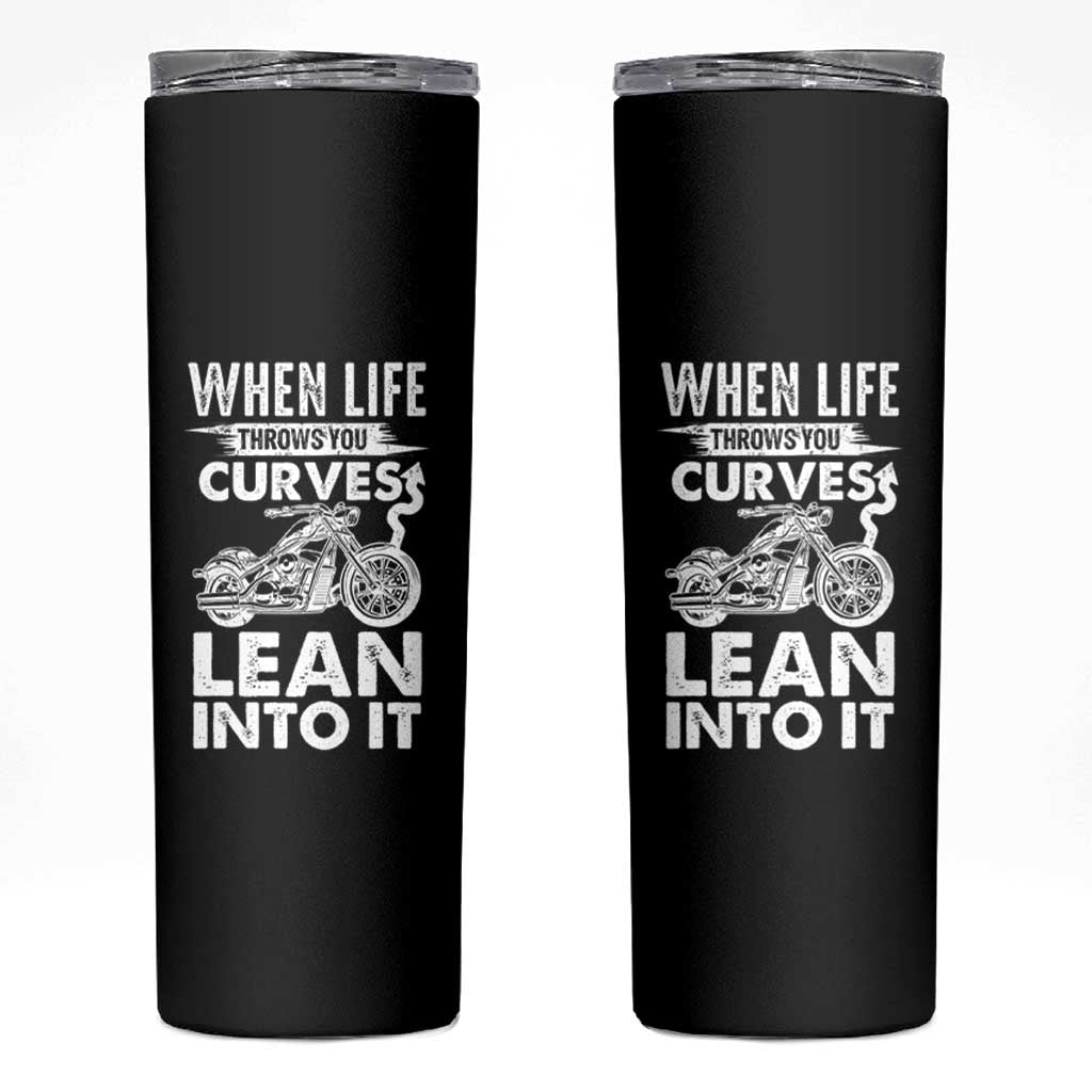 Funny Biker Skinny Tumbler When Life Throws You Curves Lean Into It Motorcycle