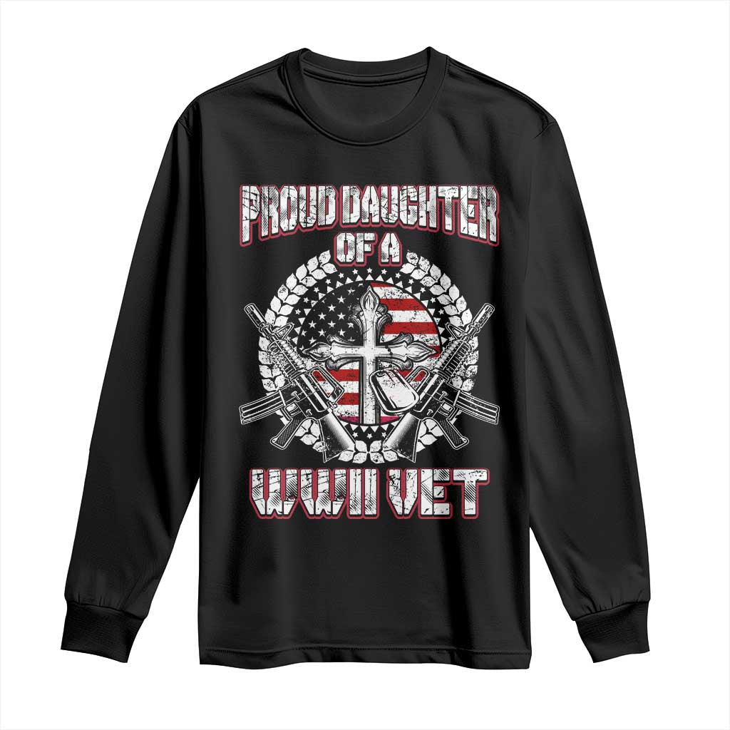 Proud Daughter Of A WWII Vet Long Sleeve Shirt World War 2 Veteran WW2