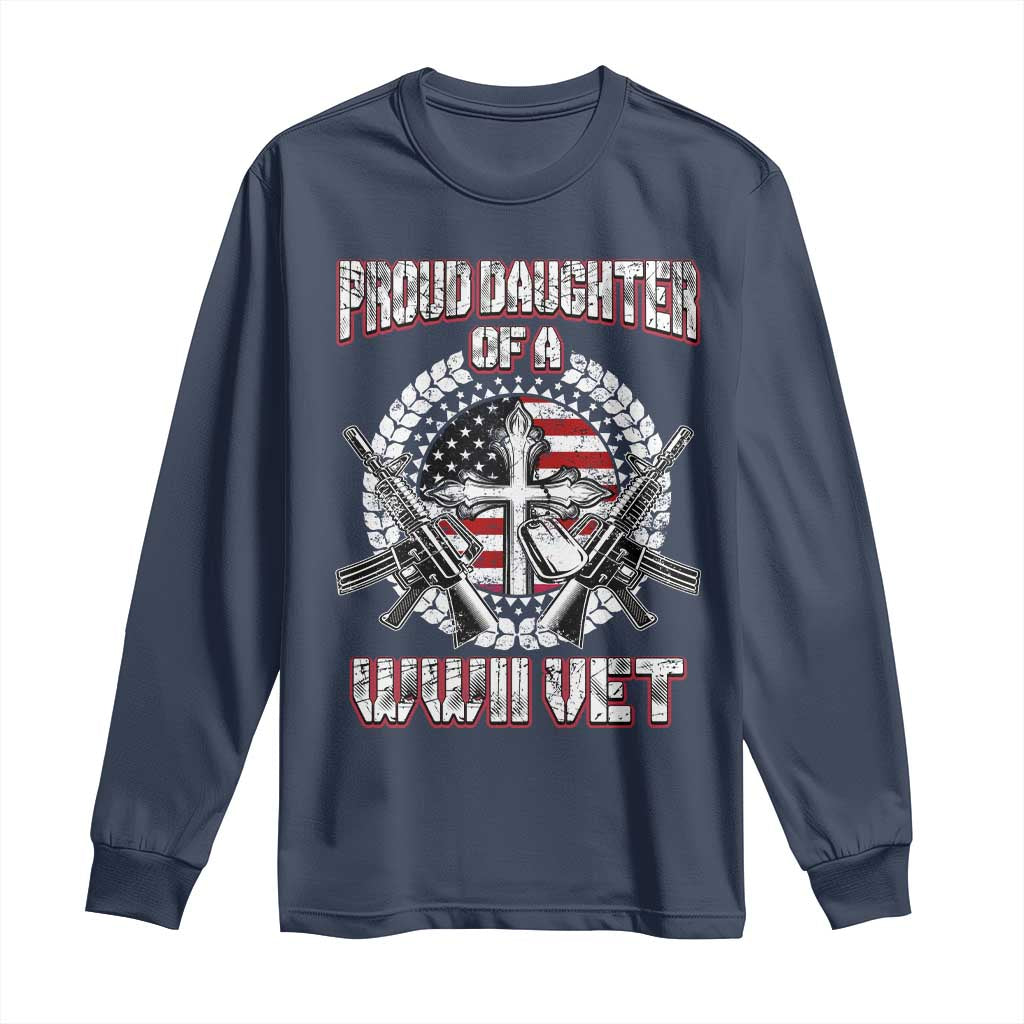 Proud Daughter Of A WWII Vet Long Sleeve Shirt World War 2 Veteran WW2